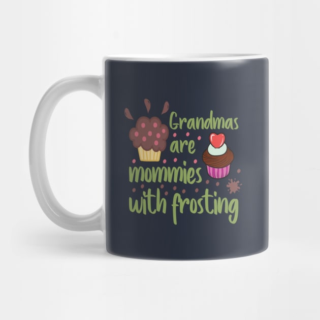 Grandmas are mommies with frosting by DragonTees